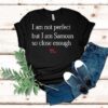 Sammy Johnson I Am Not Perfect But I Am Samoan So Close Enough Shirt