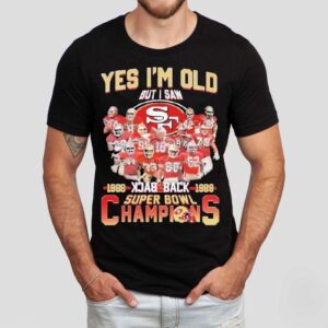 San Francisco 49ers Yes I’m Old But I Saw Back 2 Back Super Bowl Champions 1988 1989 Signatures Shirt