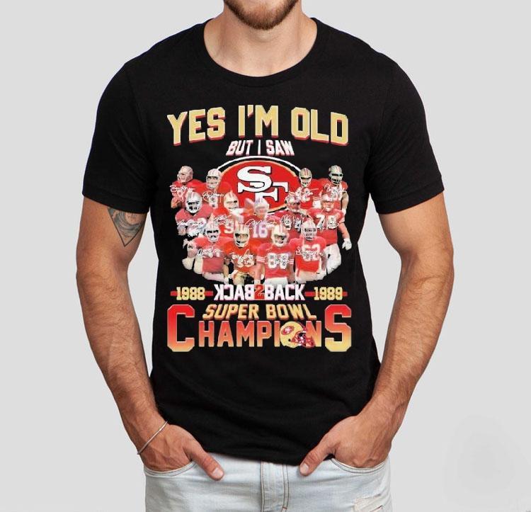 San Francisco 49ers Yes I’m Old But I Saw Back 2 Back Super Bowl Champions 1988 1989 Signatures Shirt San Francisco 49ers Yes I’m Old But I Saw Back 2 Back Super Bowl Champions 1988 1989 Signatures Shirt