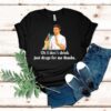Say No With Alcohol Oh I Don’t Drink Just Drugs For Me Thanks Shirt
