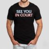 See You In Court Shirt