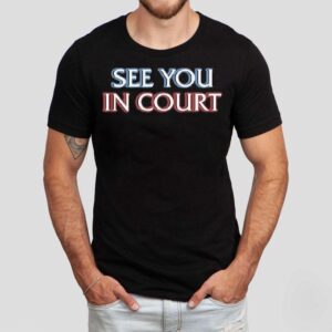 See You In Court Shirt