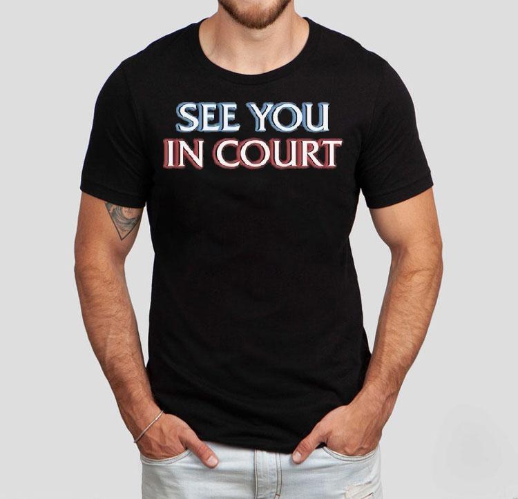 See You In Court Shirt See You In Court Shirt