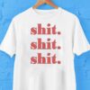 Shit Shit Shit Shirt