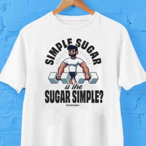 Simple Sugar Is Sugar Simple Misterstrang3 Monosaccharides Shirt
