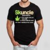 Skuncle Skuhn-kl Noun Like A Regular Uncle But More Chill Always Smells Like Weed Shirt