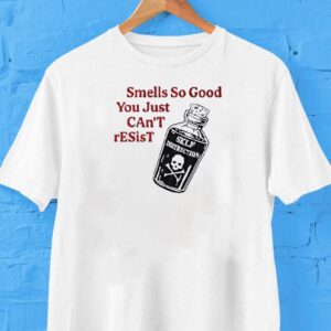 Smells So Good You Just Can’t Resist Self Destruction Shirt