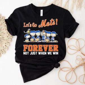 Snoopy The Peanuts New York Mets Let’s Go Mets Forever Not Just When We Win Shirt