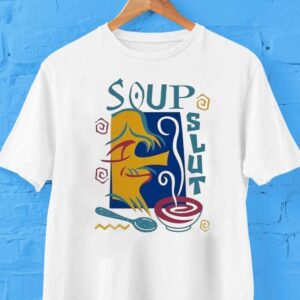 Soup Slut Shirt