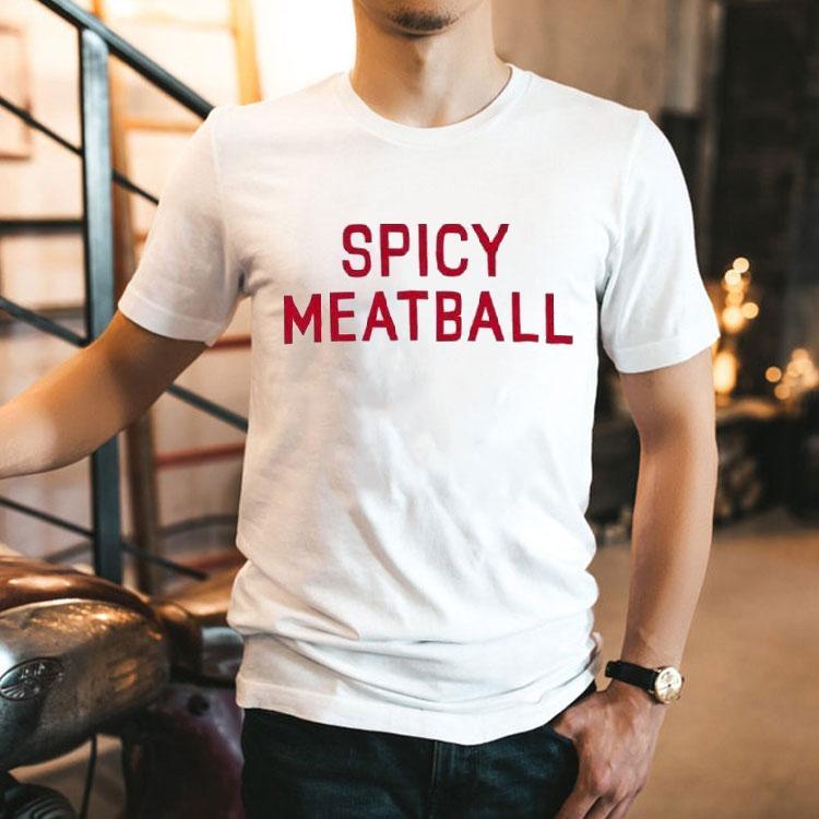 Spicy Meatball Shirt Spicy Meatball Shirt
