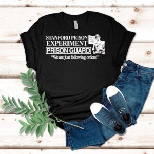 Stanford Prison Experiment We Are Just Following Orders Stanford County Prison Tshirt