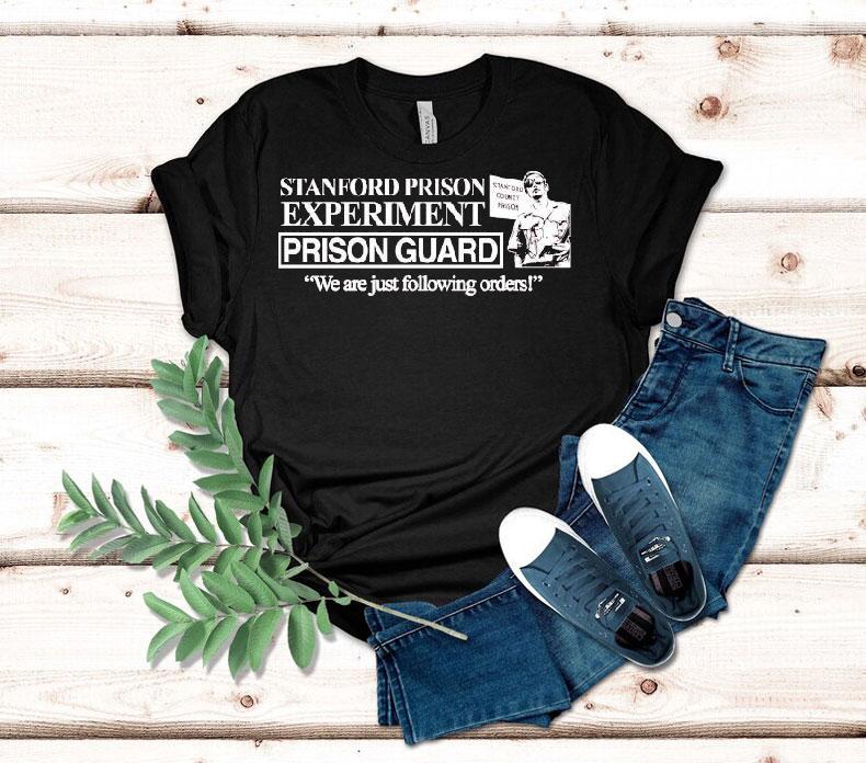 Stanford Prison Experiment We Are Just Following Orders Stanford County Prison Shirt Stanford Prison Experiment We Are Just Following Orders Stanford County Prison Shirt