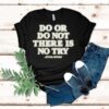 Star Wars Do Or Do Not There Is No Try Shirt