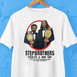 Step Brothers Starlito And Don Trip Tag Team Champions Of The World Grind Hard Shirt Step Brothers Starlito And Don Trip Tag Team Champions Of The World Grind Hard Shirt
