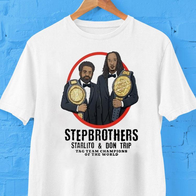 Step Brothers Starlito And Don Trip Tag Team Champions Of The World Grind Hard Shirt Step Brothers Starlito And Don Trip Tag Team Champions Of The World Grind Hard Shirt