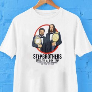 Step Brothers Starlito And Don Trip Tag Team Champions Of The World Shirt Step Brothers Starlito And Don Trip Tag Team Champions Of The World Shirt