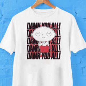 Stewie Griffin Family Guy Damn You All Shirt Stewie Griffin Family Guy Damn You All Shirt