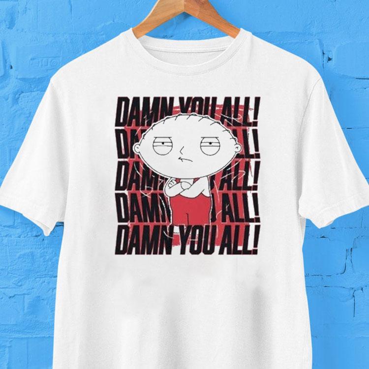 Stewie Griffin Family Guy Damn You All Shirt Stewie Griffin Family Guy Damn You All Shirt