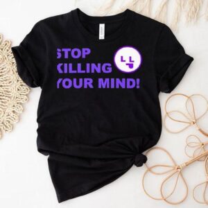 Stop Killing Your Mind Shirt