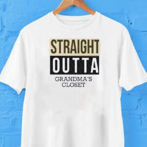 Straight Outta Grandma’s Closet Shirt