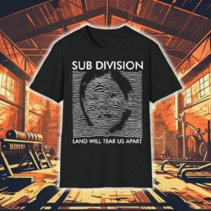 Sub Division Land Will Tear Us Apar Tshirt