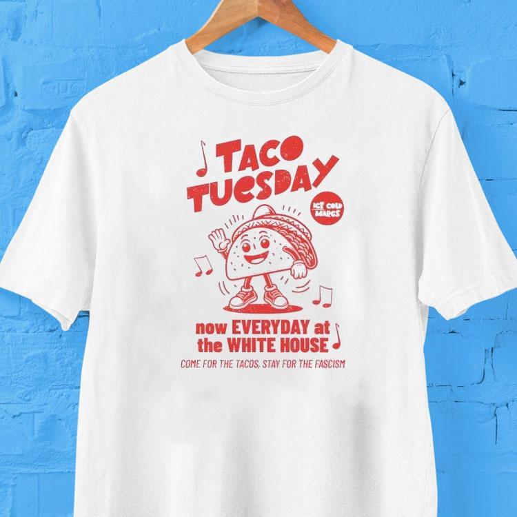 Taco Tuesday Now Everyday At The White House Shirt Taco Tuesday Now Everyday At The White House Shirt