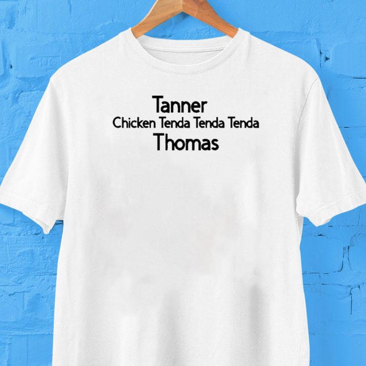 Tanner Thomas Chicken Tenda Shirt Tanner Thomas Chicken Tenda Shirt