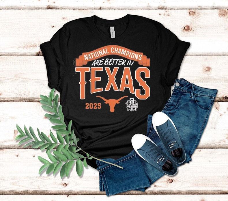 Texas Longhorns National Champions Are Better In Texas 2025 Shirt Texas Longhorns National Champions Are Better In Texas 2025 Shirt