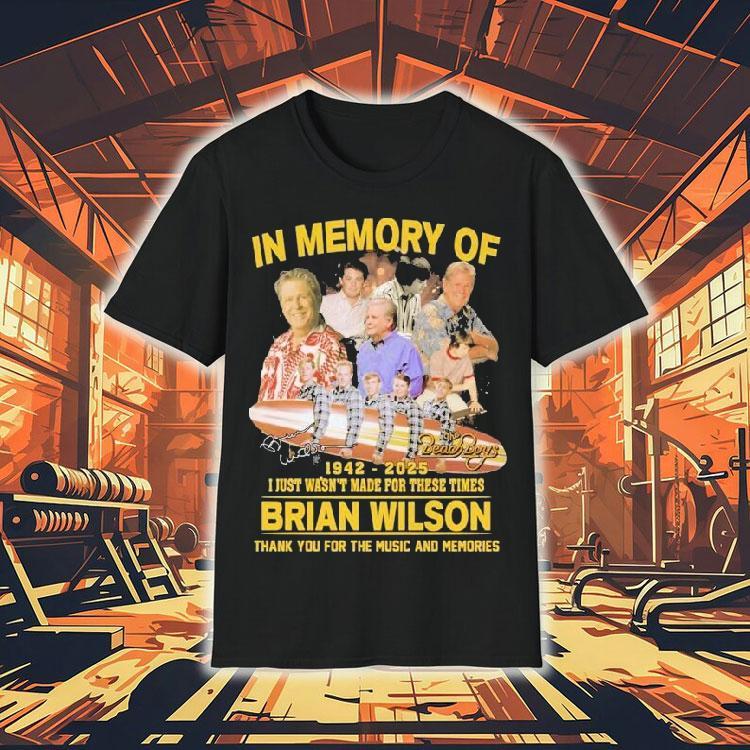 The Beach Boys In Memory Of Brian Wilson 1942 2025 I Just Wasn’t For These Times Thank You For The Music And Memories Signature Shirt The Beach Boys In Memory Of Brian Wilson 1942 2025 I Just Wasn’t For These Times Thank You For The Music And Memories Signature Shirt
