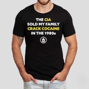 The Cia Sold My Family Crack Cocaine In The 1980s Shirt The Cia Sold My Family Crack Cocaine In The 1980s Shirt