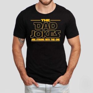 The Dad Jokes Are Strong With This One Father’s Day Shirt