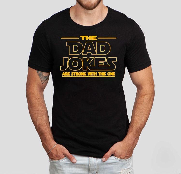 The Dad Jokes Are Strong With This One Father’s Day Shirt The Dad Jokes Are Strong With This One Father’s Day Shirt