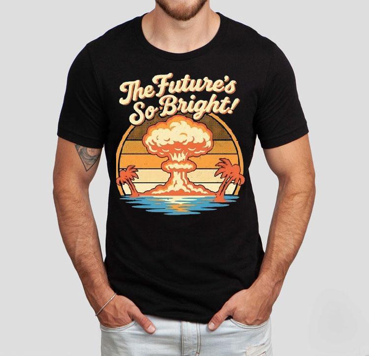 The Future’s So Bright Mushroom Cloud And Palm Trees Shirt The Future’s So Bright Mushroom Cloud And Palm Trees Shirt