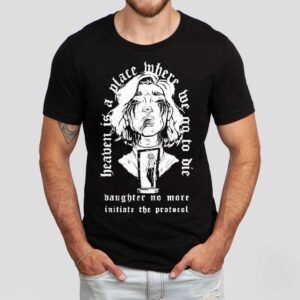 The Gloom In The Corner Heaven Is A Place Where Me No To Die Daughter No More Initiate The Protocol Shirt