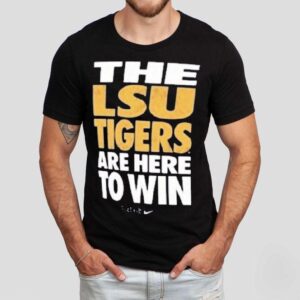 The Lsu Tigers Are Here To Win Just Do It Shirt