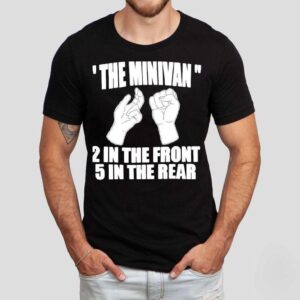 The Minivan 2 In The Front 5 In The Rear Shirt