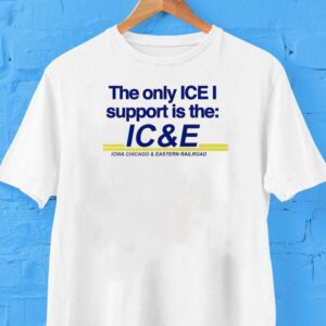The Only Ice I Support Is The Ice Iowa Chicago And Eastern Railroad Shirt The Only Ice I Support Is The Ice Iowa Chicago And Eastern Railroad Shirt