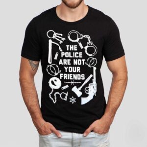 The Police Are Not Your Friends Tools Of Oppression Shirt
