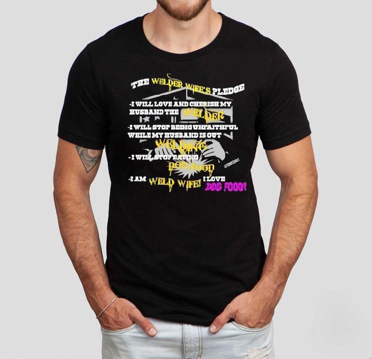 The Welder Wife’s Pledge I Will Love And Cherish My Husband The Welder Shirt The Welder Wife’s Pledge I Will Love And Cherish My Husband The Welder Shirt
