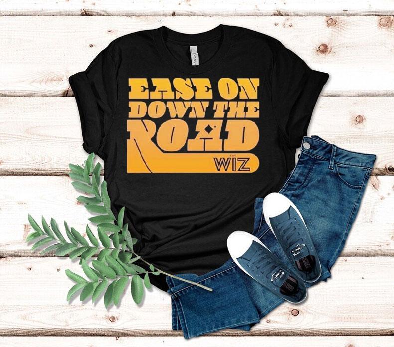 The Wiz Ease On Down The Road Shirt The Wiz Ease On Down The Road Shirt