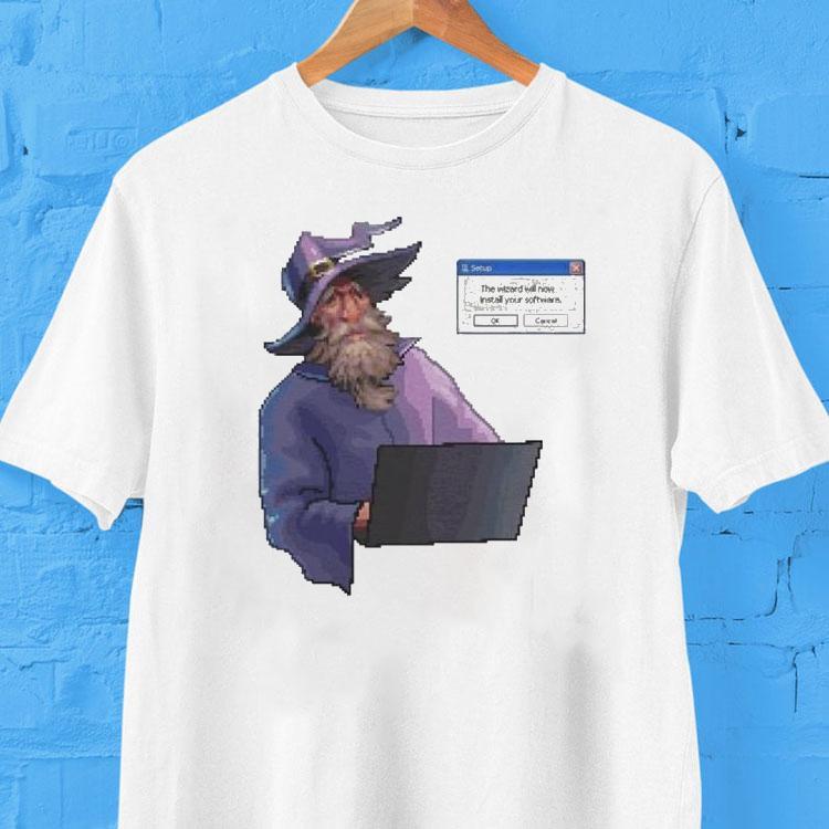 The Wizard Will Install Your Software Shirt The Wizard Will Install Your Software Shirt