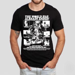 The World Has Already Ended The Planet Is Overrun With Destructive Terrors Shirt