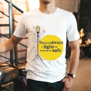 There’s Always A Light On To Keep Us Safe Shirt