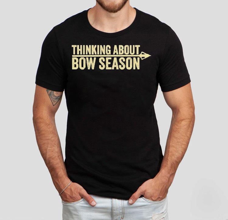 Thinking About Bow Season Shirt Thinking About Bow Season Shirt