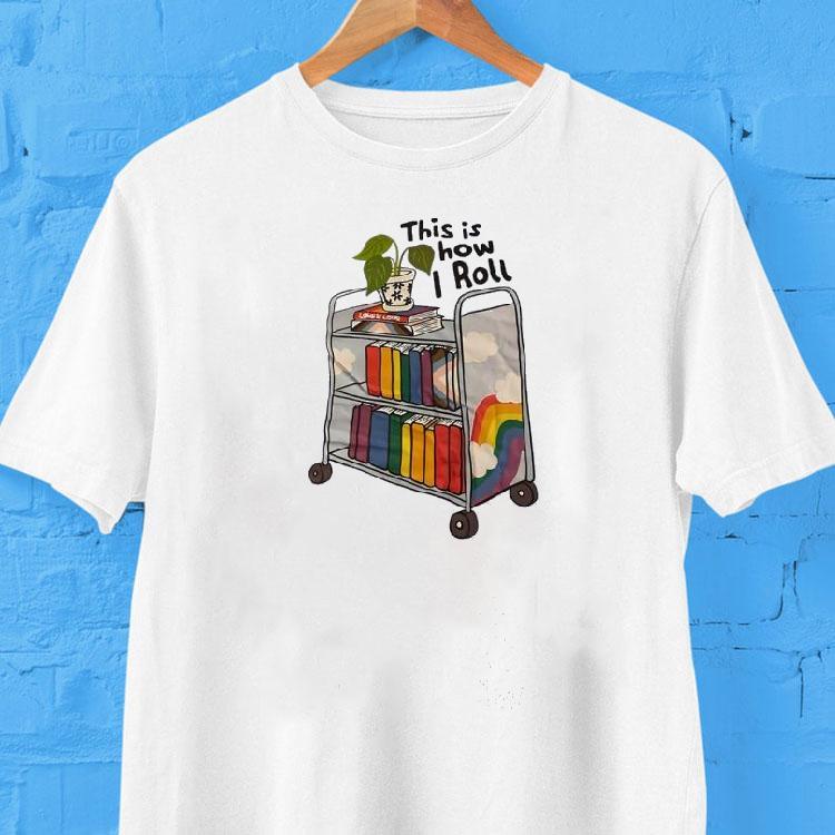 This Is How I Roll Love Is Love Lgbt Book Shirt This Is How I Roll Love Is Love Lgbt Book Shirt