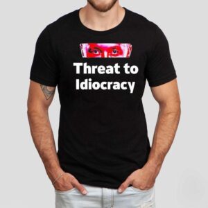 Threat To Idiocracy Shirt