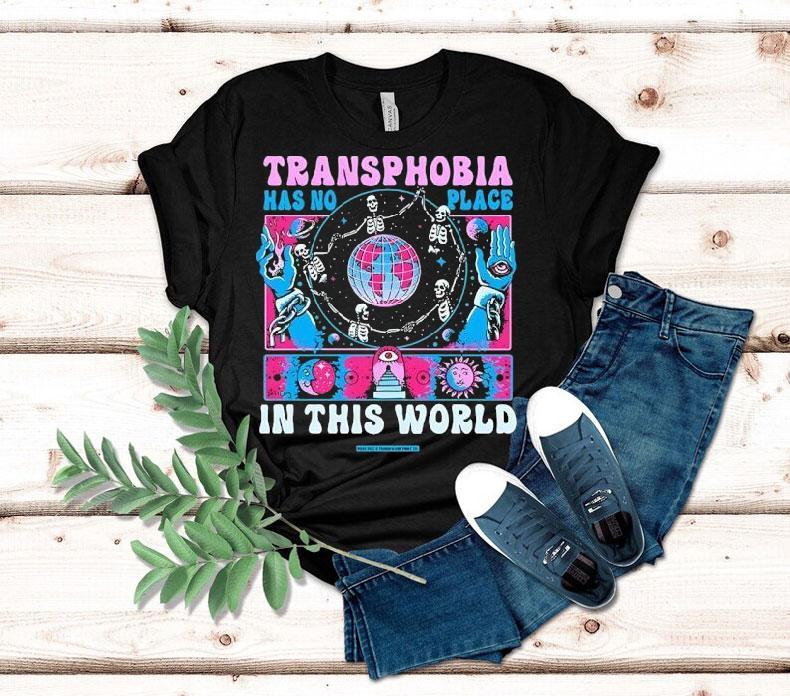 Transphobia Has No Place In This World Shirt Transphobia Has No Place In This World Shirt