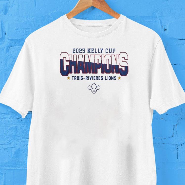 Trois-rivieres Lions 2025 Kelly Cup League Champions Shirt Trois-rivieres Lions 2025 Kelly Cup League Champions Shirt