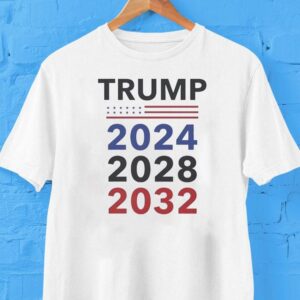 Trump 4th Term 2024 2028 2032 Election Shirt Trump 4th Term 2024 2028 2032 Election Shirt