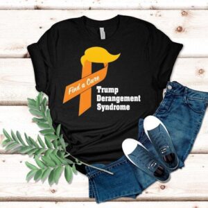 Trump Derangement Syndrome Find A Cure Shirt Trump Derangement Syndrome Find A Cure Shirt